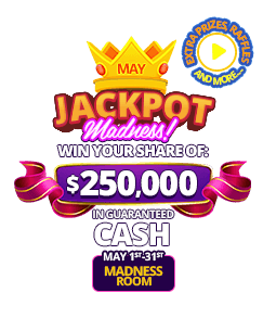 May Jackpot Madness! Win your Share of $250,000 in GUARANTEED CASH